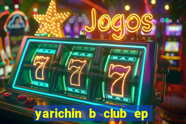 yarichin b club ep 2 dublado